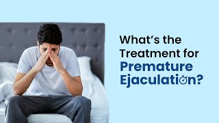 What's the Treatment for Premature Ejaculation | Early Ejaculation & Its Types | MFine