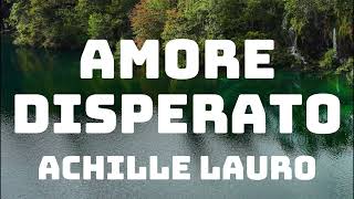 Achille Lauro - Amore Disperato (Testo/Lyrics)