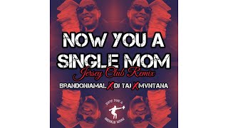 Now You A Single Mom (Jersey Club) - BrandonJamal, DJ Taj, Mvntana