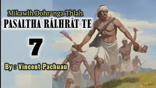 MIKAWLH DOHRANGA THLAH PASALTHA RALHRAT TE - 7 | By : Vincent Pachuau