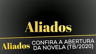 Aliados | Confira a abertura da Novela (TB/2020)