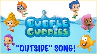 Bubble Guppies Outside Song