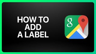 How To Add A Label On Google Maps Tutorial