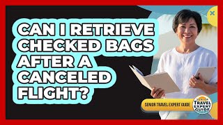 Can I Retrieve Checked Bags After A Canceled Flight?