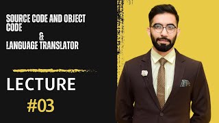 Part II Lecture 3: Chapter#8 Source and Object Code & Language translator | sir Bilal