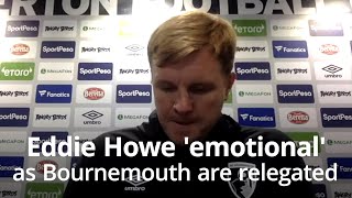 Eddie Howe Emotional Following Bournemouth's Relegation From Premier League