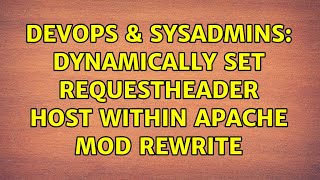 DevOps & SysAdmins: Dynamically set RequestHeader host within Apache mod rewrite (2 Solutions!!)