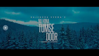 Na Hona Tumse Door with Lyrics| Ft. Mannara Chopra | Gajendra Verma | 2021 - YouTube New Album