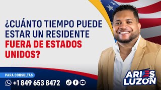 CUANTO TIEMPO PUEDE DURAR UN RESIDENTE FUERA DE LOS ESTADOS UNIDOS