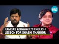 Athawale trolls Tharoor for typo(s), Twitterati have a field day! | Cong MP fires back at Minister