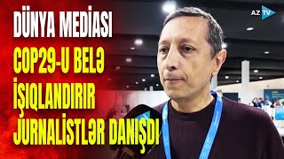 Dünya mediası COP29-u necə işıqlandırır? – Xarici ölkələrdən gələn jurnalistlər danışdılar