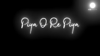 😍 Piya O Re Piya Black Screen Lyrics Whatsapp Status | Love song status