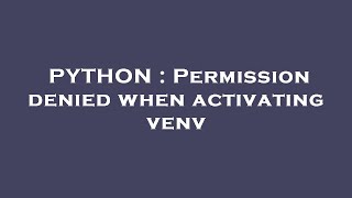 PYTHON : Permission denied when activating venv
