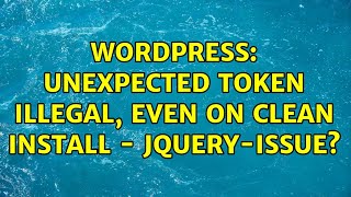 Wordpress: Unexpected token ILLEGAL, even on clean install - jquery-issue?