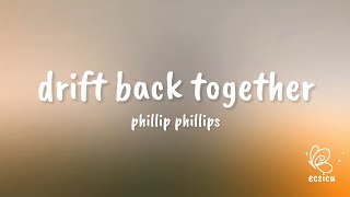 phillip phillips - drift back together (lyrics)