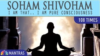 Soham Shivoham - I am That, I am Pure  Consciousness | 108 Times | Mantra Meditation Music