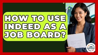 How To Use Indeed As A Job Board? - Job Success Network