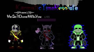 -{[Karmatic Time Resolute]}- We Ain't Done With You (Phase 1.5)
