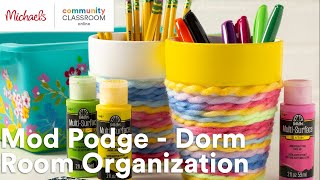 Online Class: Mod Podge - Dorm Room Organization | Michaels