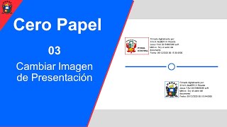 Video 03: Cambiar Imagen de Presentación en la Firma Digital  | CERO PAPEL-UNDAC