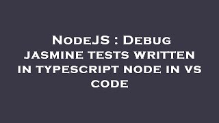 NodeJS : Debug jasmine tests written in typescript node in vs code