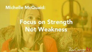 Focus On Strength, Not Weakness: Michelle McQuaid (Pt 2)