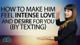 How To Make Him Feel Intense Love and Desire For You (By Texting)