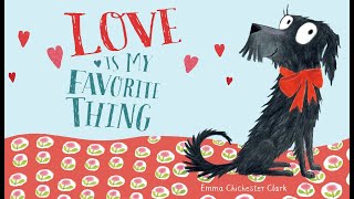 💗🐶 Love Is My Favorite Thing by Emma Chichester Clark | A Valentine's Read Aloud