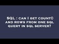SQL : can I get count() and rows from one sql query in sql server?