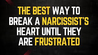This Is The Best Way to Break a Narcissist's Heart When They're Using Negative Force Against You|Npd
