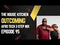 AFRO TECH 3 STEP MIX | OUTCOMING | EPISODE 95 | THE HOUSE KITCHEN