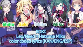 【FULL VER】ROKI color coded lyrics (KAN/ENG/ESP) Leo/Need × Hatsune Miku