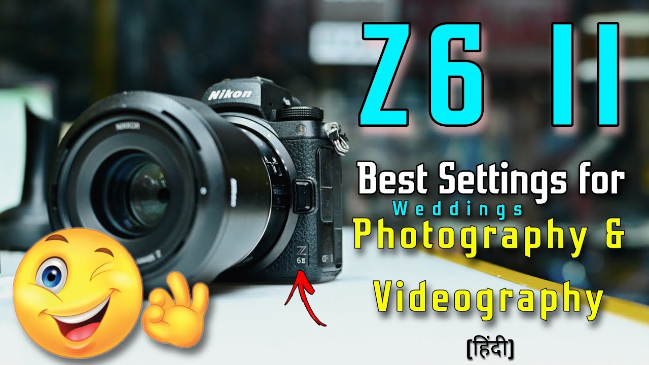 Nikon Z6 II Best Settings Hindi | Nikon Settings For Weddings ...