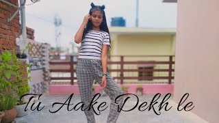 Tu Aake Dekh Le Dance Cover