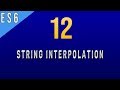 What is String Interpolation in Javascript ES6 - 12