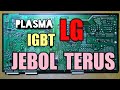 perbaikan solusi LG Plasma 42PN4500 kenapa jebol/short Terus lakukan ini!!!