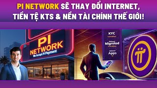 Pi Network Sẽ Thay Đổi Internet, Tiền Tệ KTS \u0026 Nền Tài Chính Thế Giới!