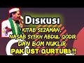 Diskusi Kitab Sezaman, Nasab Syekh Abdul Qodir Jailani & Bom Nuklir Ust Qurtubi Jailani !!