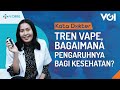 Kata Dokter: Tren Vape, Bagaimana Pengaruhnya Bagi Kesehatan?