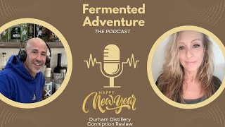 Fermented Adventure The Podcast with Durham Distillery Conniption Barrel Aged Gin \u0026 Year End Review