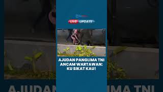 Tim Pengawal Panglima TNI Ancam Wartawan Usai Tanya soal Penyerangan Polres Tarakan: Ku Sikat Kau!