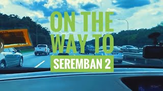 On the way to Seremban 2 | Cinematicvlog