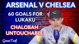 LUKAKU TO PLAY ~ CHALOBAH STAYING ~ TUCHEL PRESS CONFERENCE [ARSENAL VS CHELSEA]