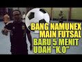 BANG NAMUNEX SPARING FUTSAL BIAR SEHAT | FUTSAL PONTIANAK