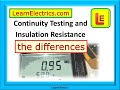 CONTINUITY TESTING AND INSULATION RESISTANCE TESTING – THE DIFFERENCES - THE REASONS – AND MORE