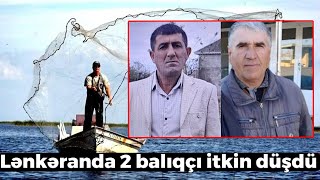 Lənkəranda iki balıqçı itkin düşdü