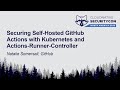Securing Self-Hosted GitHub Actions with Kubernetes & Actions-Runner-Controller - Natalie Somersall