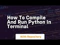 how to compile and run python in terminal