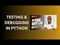 59. Testing & Debugging in Python