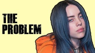 The PROBLEM With Billie Eilish